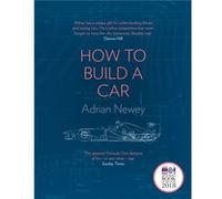 Comment construire une voiture : L'autobiographie du plus grand concepteur de Formule 1 au monde