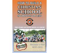 How to Build a Christian School in 6 Months or Less: The Story of Living Rock Academy