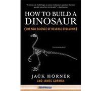 How to Build a Dinosaur Jack Horner, James Gorman (Auteur)