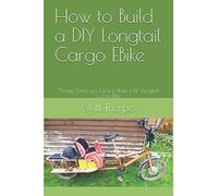 How to Build a DIY Longtail Cargo EBike: Thorpy Shows you How to Build a DIY Longtail Cargo EBike