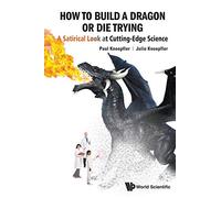 How To Build A Dragon Or Die Trying: A Satirical Look At Cutting-Edge Science