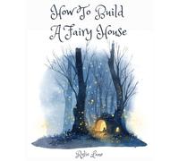 How to Build a Fairy House