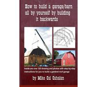 How To Build A Garage Barn All By Yourself By Building It Backwards: 1 (Do It Yourself)