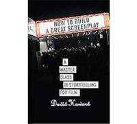 How to Build a Great Screenplay David Howard (Auteur)
