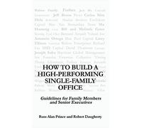 How to Build a High-Performing Single-Family Office: Guidelines for Family Members and Senior Executives