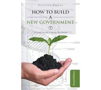 How to build a new government: A guide for the coming revolution second edition