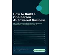 How to Build a One-Person AI-Powered Business: A practical guide to creating lean offers, automated workflows and sustainable income with AI.