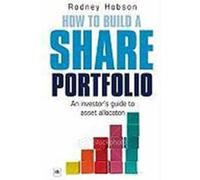 How to Build a Share Portfolio: An Investor's Guide to Asset Allocation Hobson, Rodney (Auteur)