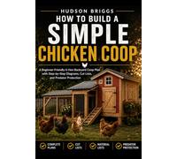 How to Build a Simple Chicken Coop: A Beginner-Friendly 6-Hen Backyard Coop Plan with Step-by-Step Diagrams, Cut Lists, and Predator Protection