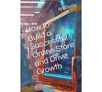 How to Build a Successful Online Store and Drive Growth