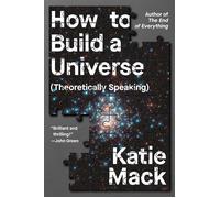 How to Build a Universe (Theoretically Speaking) - Katie Mack - Scribner - ebook (ePub) - Livre