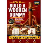 How to Build a Wooden Dummy: A Step-by-Step Guide to Building a Traditional Wing Chun Wooden Dummy from Design to Final Assembly