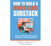 How to Build a World Class Substack