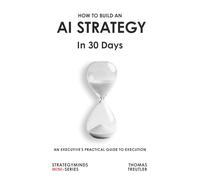 How to build an AI Strategy in 30 Days: An Executive’s Practical Guide to Execution