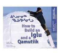 How to Build an Iglu and a Qamutiik by Solomon Awa Illustrated by Andrew Breithaupt Solomon Awa (Auteur)