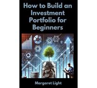 How to Build an Investment Portfolio for Beginners.: Learn simple steps to start investing, reduce risk, and grow your money confidently.