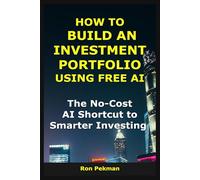 How to Build an Investment Portfolio Using Free AI: The No-Cost AI Shortcut to Smarter Investing