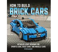 How to Build Brick Cars: Detailed Lego Designs for Sports Cars, Race Cars, and Muscle Cars