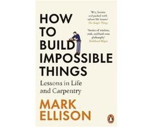 How to Build Impossible Things by Mark Ellison Mark Ellison (Auteur)