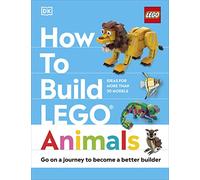How to Build LEGO Animals: Go on a Journey to Become a Better Builder