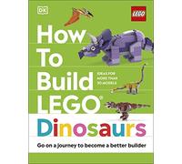 How to Build LEGO Dinosaurs: Go on a Journey to Become a Better Builder