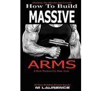 How To Build Massive Arms: 6 Week Workout for Huge Arms, Shocking the Muscles into Growth, Building Massive Triceps, Build Huge Biceps, 20 Mass Building Protein Snacks Workouts for Muscle Building