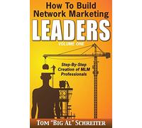 How To Build Network Marketing Leaders Volume One: Step-by-Step Creation of MLM Professionals
