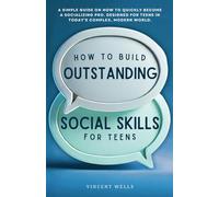 How To Build Outstanding Social Skills For Teens: A simple guide on how to quickly become a socializing pro. Designed for teens in today’s complex, modern world.