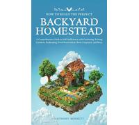 How To Build The Perfect Backyard Homestead