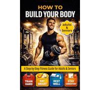 HOW TO BUILD YOUR BODY: A Step-by-Step Fitness Guide for Ages 20-30 to Build Muscle, Burn Fat, and Stay Consistent Total 27 Pages Size 6 x 9 inches