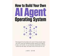 How to Build Your Own AI Agent Operating System: The Founder's Playbook for AI Agents, Automations, and Operating Systems That Finish the Work