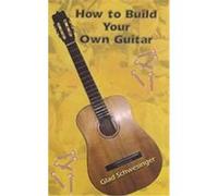 How to Build Your Own Guitar Glad Schwesinger (Auteur)