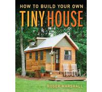 How to Build Your Own Tiny House