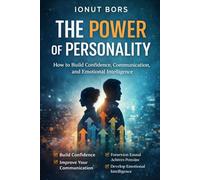 How to building Confidence, Communication, and Emotional Intelligence: The Power of Personality