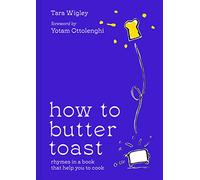 How to Butter Toast: Rhymes in a Book That Help You to Cook