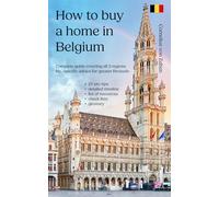 How to buy a home in Belgium: Complete guide covering all 3 regions, including specific advice for greater Brussels, 25 pro tips, detailed timeline, list of resources, checklists, glossary
