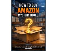 HOW TO BUY AMAZON MYSTERY BOXES: A Practical Guide to Spotting Profitable Deals and Hidden Gems