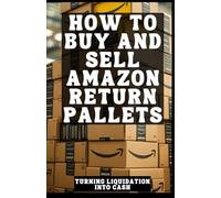How to Buy And Sell Amazon Return Pallets: Turning Liquidation Into Cash