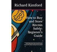 How to Buy and Store Bitcoin Safely: Beginner's Guide: Avoid Exchange Scams, Protect Your Privacy, and Achieve Financial Freedom with Self-Custody Wallets, P2P Trading & Hardware Security (No ID)