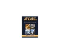 How To Buy Any Business, How To Do It Step By Step