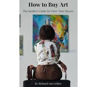 How to Buy Art: The Insider's Guide to Walking Into Any Gallery with Confidence, Negotiating Like a Pro, and Building a Collection You'll Love