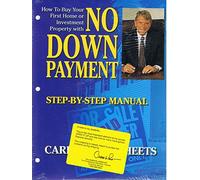 How to Buy Your First Home or Investment Property with No Down Payment: Step-by-step Manual, 5th Edition, Revised and Expanded - By Carleton H. Sheets