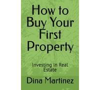 How to Buy Your First Property: Investing in Real Estate