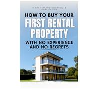 How to Buy Your First Rental Property with No Experience and No Regrets