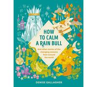 How to Calm a Rain Bull And Other Stories Of The Changing Seasons From Around The World - Denise Gallagher - Moon & Bird - ebook (ePub) - Livre