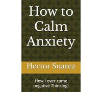 How to Calm Anxiety: How I over came negative Thinking!