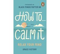 How To Calm It: Relax Your Mind