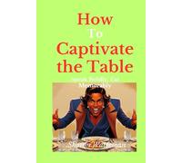 How to Captivate the Table: Speak Boldly, Eat Memorably