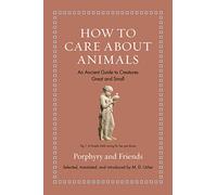 How to Care About Animals: An Ancient Guide to Creatures Great and Small