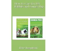How To Care For Pet Rabbits And Guinea Pigs: The Essential Guide To Ownership, Care, And Training For Beginners-2 Books In 1